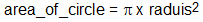 Formula for area of a circle: area = pi x diameter